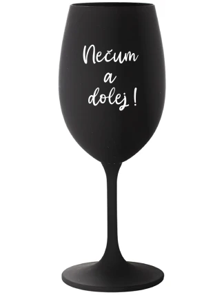 NEČUM A DOLEJ! - čierny pohár na víno 350 ml