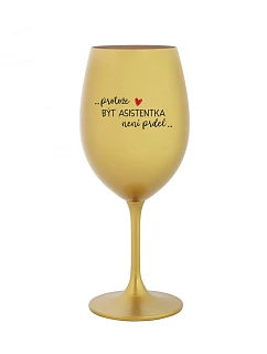 BÝŤ ASISTENTOM NIE JE PRDEL - zlatý pohár na víno 350 ml