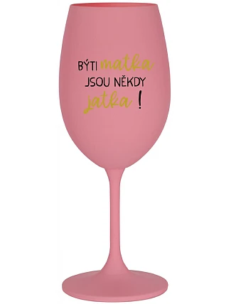 Byť matkou je niekedy obed! - ružový pohár na víno 350 ml