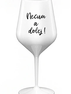 NESMELI A NESPADLI! - biely nerozbitný pohár na víno 470 ml