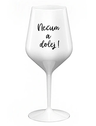 NESMELI A NESPADLI! - biely nerozbitný pohár na víno 470 ml