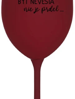 ...PRETOŽE BYŤ NEVESTA NIE JE PRDEL... - bordovy pohár na víno 350 ml