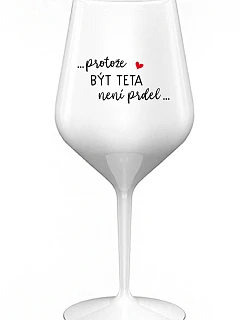 ...KEĎŽE BYŤ TATÍNOM NIE JE PRELOMOVÉ... - biely nerozbitný pohár na víno 470 ml