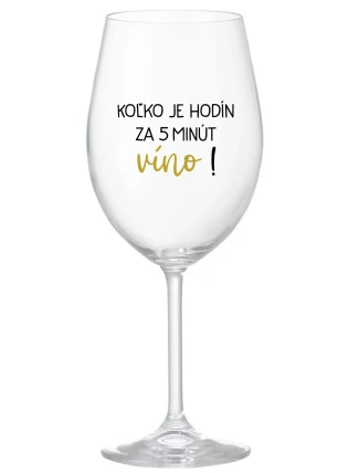 KOĽKO JE HODÍN? ZA 5 MINÚT VÍNO! - priehľadný pohár na víno 350 ml