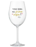 TVOJE SÉGRA MÁ PRIMA SÉGRU! - čirá sklenice na víno 350 ml