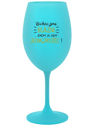 KAŽDÝ JE KRÁSNY... JA SOM JEDINÝ! - tyrkysový pohár na víno 350 ml