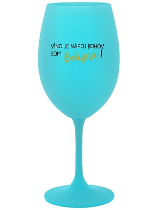 VÍNO JE BOŽSKÝ NÁPOJ. JA SOM BOŽSTVO! - tyrkysový pohár na víno 350 ml
