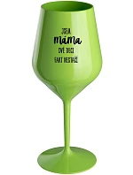 JA SOM MAMA, DVA DEKY FAKE NESTAČIA - zelený nerozbitný pohár na víno 470 ml