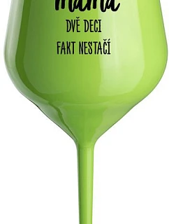 JA SOM MAMA, DVA DEKY FAKE NESTAČIA - zelený nerozbitný pohár na víno 470 ml