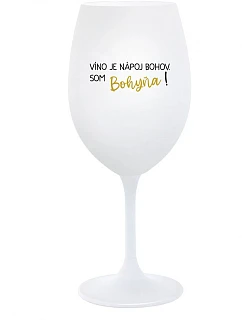 VÍNO JE BOŽSKÝ NÁPOJ. JA SOM BOŽSTVO! - pohár na biele víno 350 ml