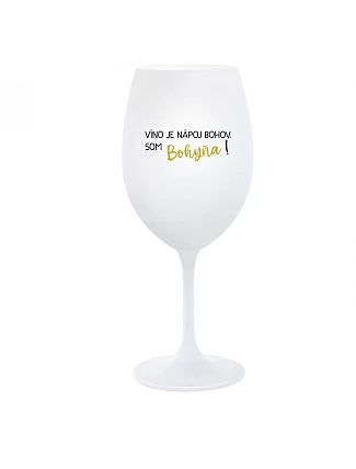 VÍNO JE BOŽSKÝ NÁPOJ. JA SOM BOŽSTVO! - pohár na biele víno 350 ml