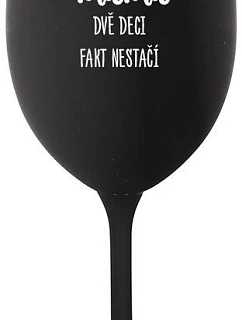 JA SOM MAMA, DVA DEKY FAKT NESTAČIA - čierny pohár na víno 350 ml