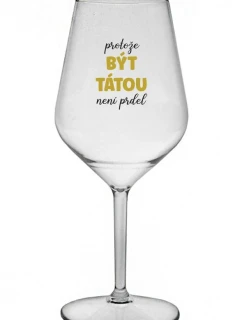PROTOŽE BÝT TÁTOU NENÍ PRDEL - čirá nerozbitná sklenice na víno 470 ml