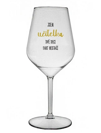 Som UČITEĽ, DVA DEKY FAKT NEPOKRAČUJÚ - číry nerozbitný pohár na víno 470 ml