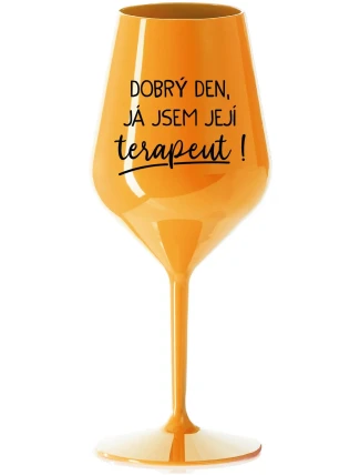 DOBRÝ DEN, JÁ JSEM JEJÍ TERAPEUT! - oranžová nerozbitná sklenice na víno 470 ml DOBRÝ DEN, JÁ JSEM JEJÍ TERAPEUT! - oranžová nerozbitná sklenice na víno 470 ml