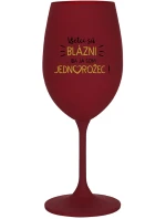 VŠETCI SÚ BLÁZNI...IBA JA SOM JEDNOROŽEC! - bordovy pohár na víno 350 ml