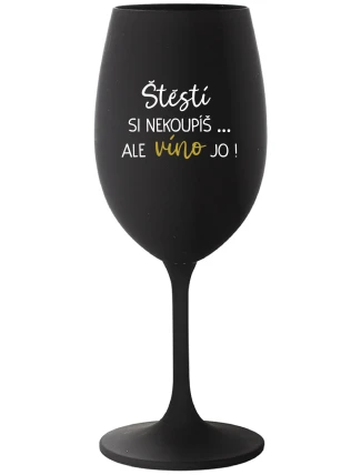 ŠTĚSTÍ SI NEKOUPÍŠ...ALE VÍNO JO! - černá sklenice na víno 350 ml