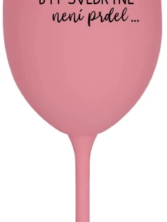 ...KEĎŽE BYŤ SVEDKOM NIE JE PRELIMINÁRNE... - ružový pohár na víno 350 ml