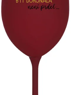 ...PROTOŽE BÝT DOKONALÁ NENÍ PRDEL... - bordo sklenice na víno 350 ml