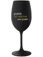 ...PROTOŽE BÝT NORMÁLNÍ NENÍ PRDEL... - černá sklenice na víno 350 ml ...PROTOŽE BÝT NORMÁLNÍ NENÍ PRDEL... - černá sklenice na víno 350 ml