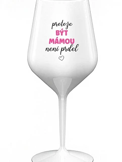 BÝŤ MAMOU NIE JE PRELIMINÁRNE - biely nerozbitný pohár na víno 470 ml