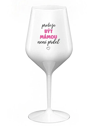 BÝŤ MAMOU NIE JE PRELIMINÁRNE - biely nerozbitný pohár na víno 470 ml
