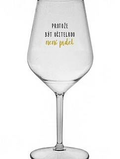 BÝŤ UČITEĽOM NIE JE PRELIMINÁRNE - číry nerozbitný pohár na víno 470 ml