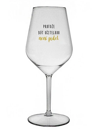 BÝŤ UČITEĽOM NIE JE PRELIMINÁRNE - číry nerozbitný pohár na víno 470 ml