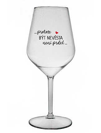 ...Pretože byť nerozbitný nie je PRELOMOVÉ... - číry nerozbitný pohár na víno 470 ml