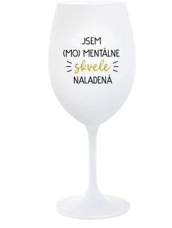 JSEM (MO)MENTÁLNE SKVELE NALADENÁ - biely pohár na víno 350 ml
