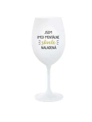 JSEM (MO)MENTÁLNE SKVELE NALADENÁ - biely pohár na víno 350 ml