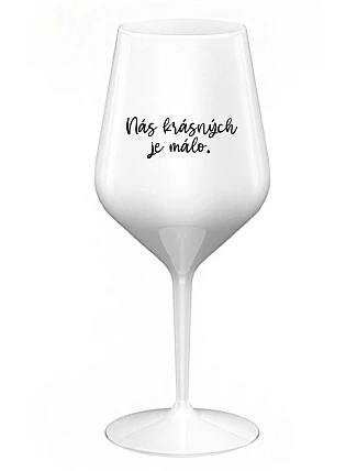 JE NÁS MÁLO KRÁSNYCH - biely nerozbitný pohár na víno 470 ml