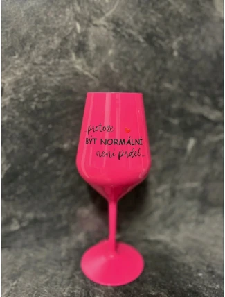 ...PROTOŽE BYŤ NORMÁLNY NIE JE ŽART... - ružový nerozbitný pohár na víno 470 ml