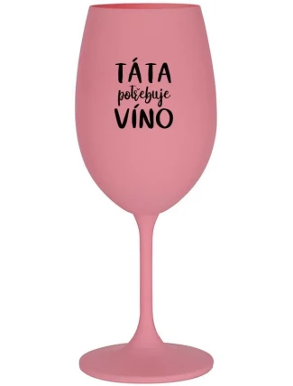 TÁTA POTŘEBUJE VÍNO - růžová sklenice na víno 350 ml