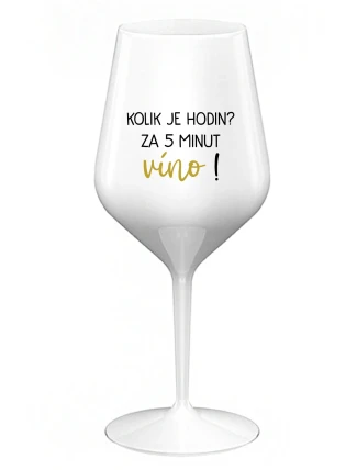 KOLIK JE HODIN? ZA 5 MINUT VÍNO! - bílá nerozbitná sklenice na víno 470 ml KOLIK JE HODIN? ZA 5 MINUT VÍNO! - bílá nerozbitná sklenice na víno 470 ml