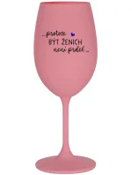 ...PROTOŽE BÝT ŽENICH NENÍ PRDEL... - růžová sklenice na víno 350 ml
