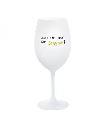 VÍNO JE NÁPOJ BOHOV. JA SOM BOHYŇA! - pohár na biele víno 350 ml