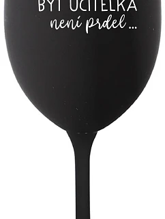 ...KEĎŽE BYŤ UČITEĽOM NIE JE PRÁCA... - čierny pohár na víno 350 ml