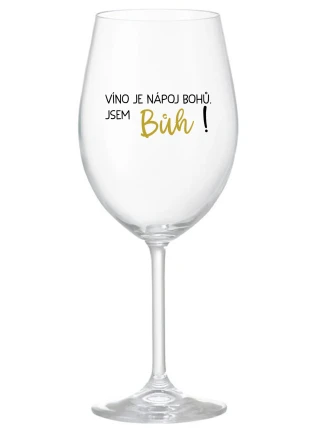 VÍNO JE NÁPOJ BOHŮ. JSEM BŮH! - čirá sklenice na víno 350 ml