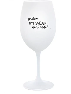 ...AKO BYŤ SVEDKOM NIE JE PRDEL... - pohár na biele víno 350 ml