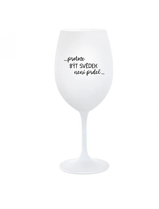 ...AKO BYŤ SVEDKOM NIE JE PRDEL... - pohár na biele víno 350 ml