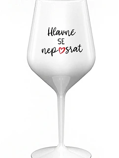 NAJDÔLEŽITEJŠIE NEROZBIŤ - biely nerozbitný pohár na víno 470 ml