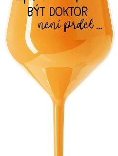 ...KEĎŽE BYŤ LEKÁRNIKOM NIE JE ŽART... - oranžový nerozbitný pohár na víno 470 ml