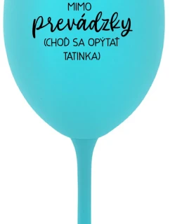 MAMA MIMO PREVÁDZKY (CHOĎ SA OPÝTAŤ TATINKA) - tyrkysový pohár na víno 350 ml