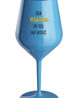 JA SOM MAMA, DVA DEKY FAKE NESTAČIA - modrý nerozbitný pohár na víno 470 ml