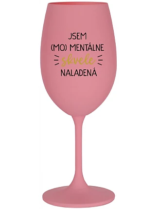 I AM (MO)MENTALLY GLASSED - ružový pohár na víno 350 ml