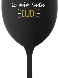 UŽ MA NEBAVÍ PREDSTIERAŤ, ŽE MÁM RADA ĽUDÍ - čierny pohár na víno 350 ml