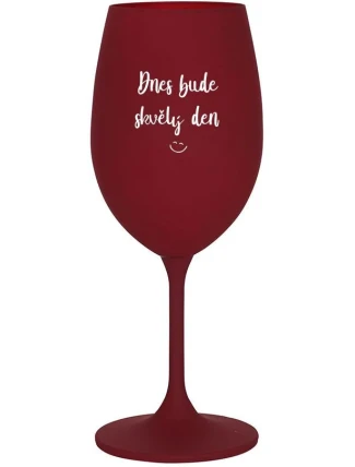 DNES BUDE SKVĚLÝ DEN - bordo sklenice na víno 350 ml