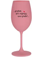 ...PROTOŽE BÝT MÁMOU NENÍ PRDEL... - růžová sklenice na víno 350 ml