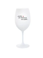 ...PROTOŽE BÝT ŘEDITELKA NENÍ PRDEL... - bílá  sklenice na víno 350 ml